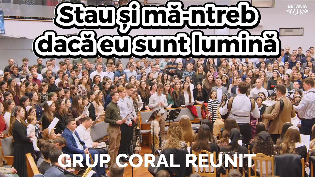 Grup coral reunit - Stau și mă-ntreb dacă eu sunt lumină
