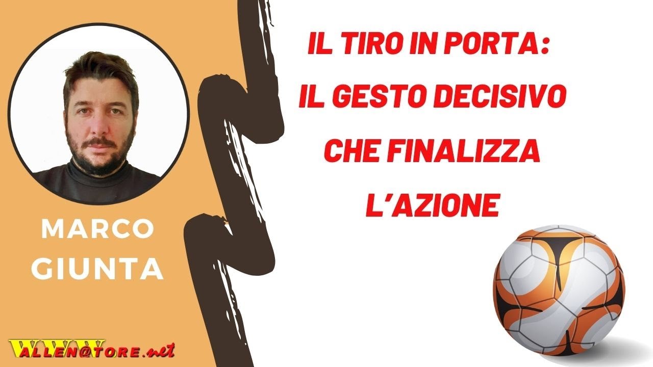 IL TIRO IN PORTA: IL GESTO DECISIVO CHE FINALIZZA L&rsquo;AZIONE