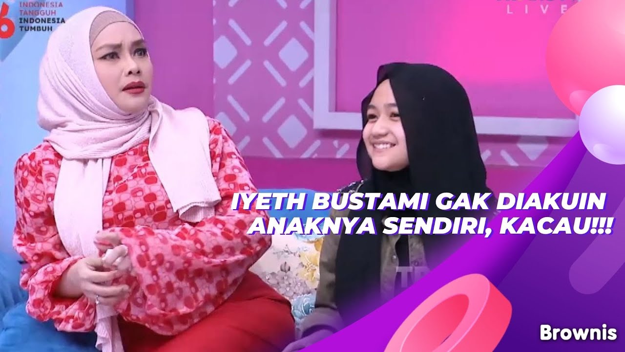 IYETH BUSTAMI GAK DIAKUIN ANAKNYA SENDIRI, KACAU!!! | BROWNIS (13/8/21) P2
