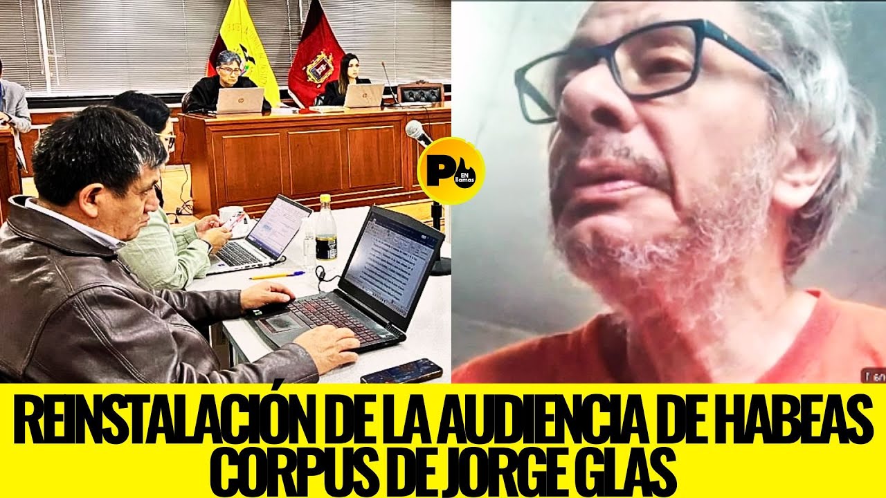 Reinstalación de la Audiencia de Habeas Corpus de Jorge Glas