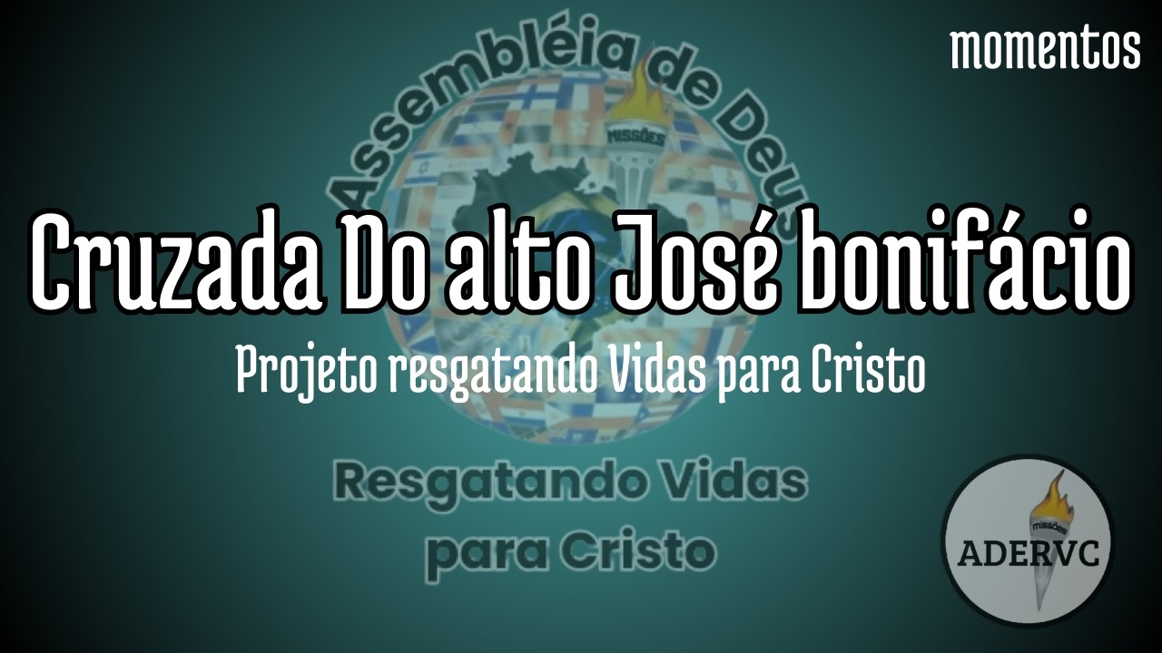 CRUZADA DO ALTO JOSÉ BONIFÁCIO - Projeto Resgatando Vidas para Cristo