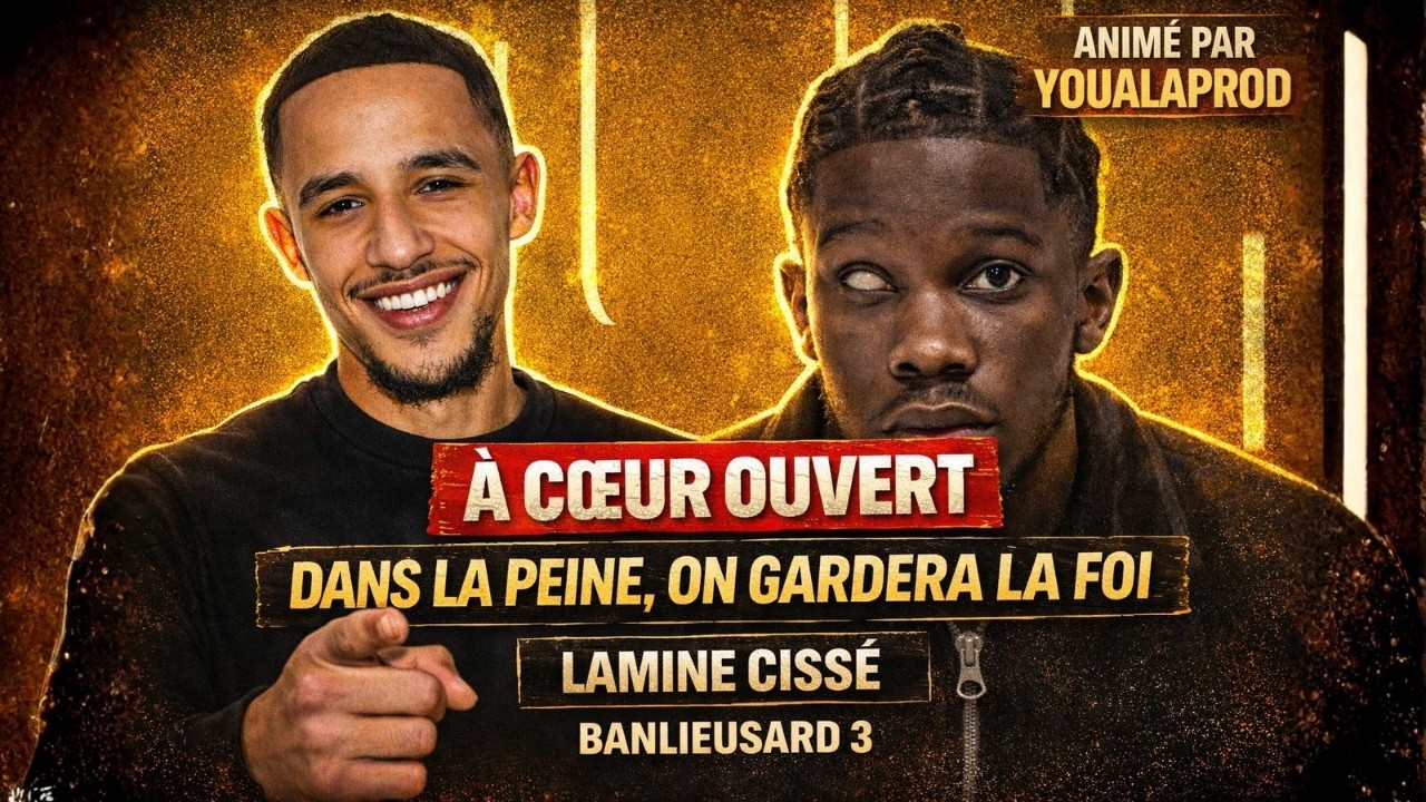 À CŒUR OUVERT AVEC LAMINE CISSÉ (BANLIEUSARDS 3) : PARCOURS, BANLIEUE ET RÉUSSITE
