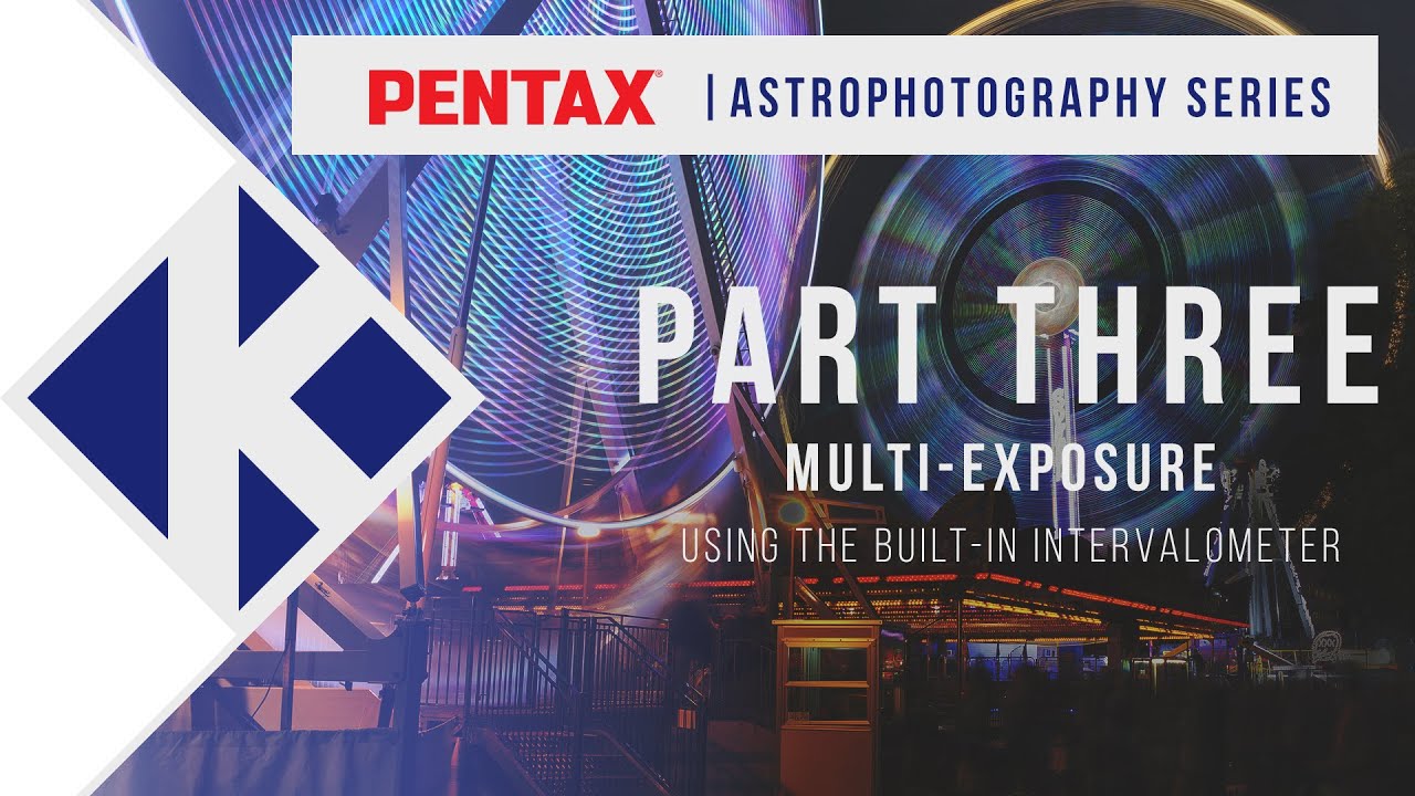 Pentax Astrophotography Series | Part Three: Multi-Exposure