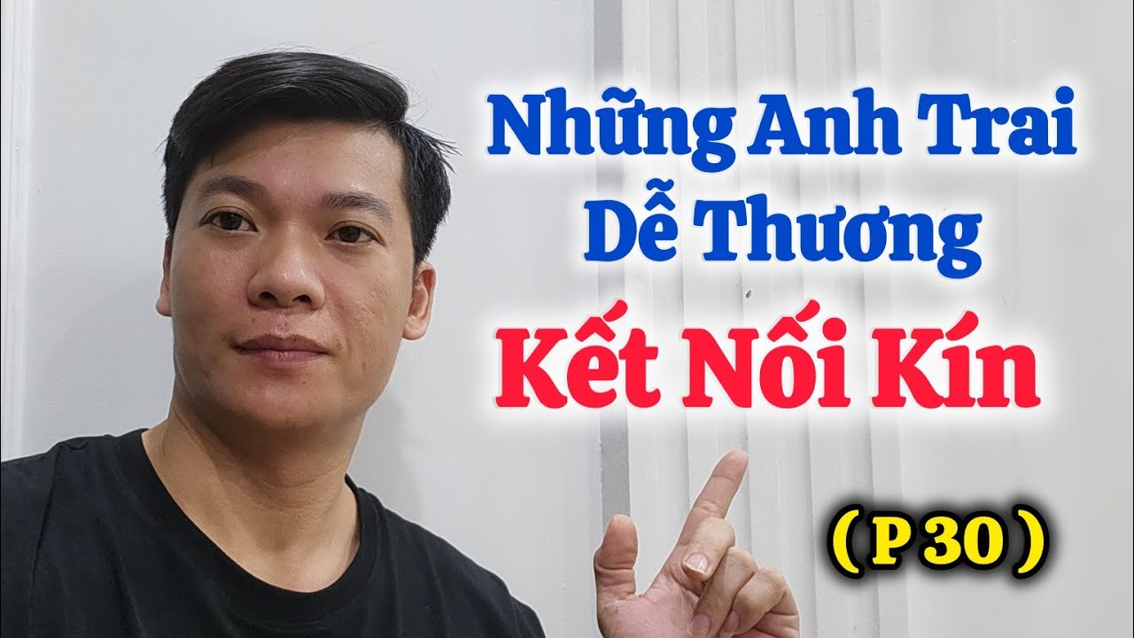 Danh Sách Này Nhiều Anh Dễ Thương Quá ( P30 )
