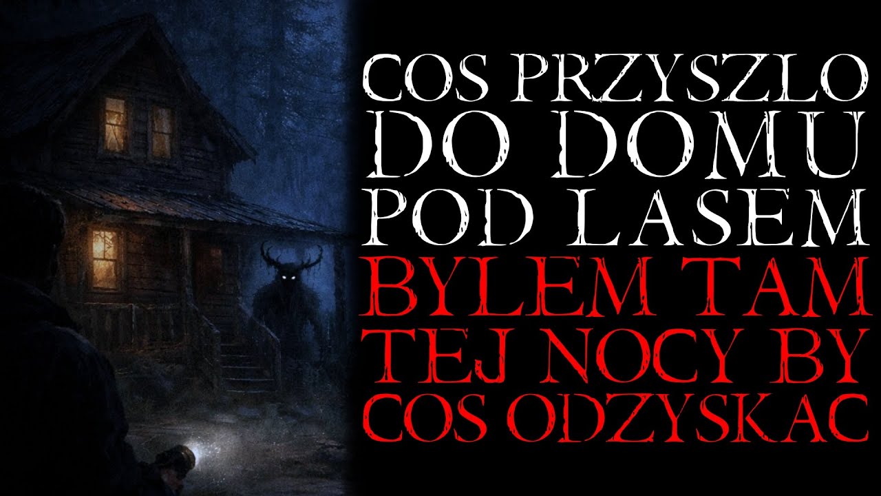 Coś Przyszło do Domu Pod Lasem. Byłem Tam Tej Nocy By Coś Odzyskać - Reddit NoSleep Creepypasta [PL]