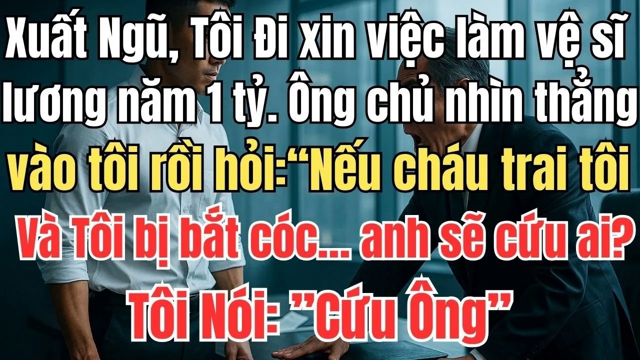 34   Xuất Ngũ, Tôi Đi xin việc làm vệ sĩ  Ông chủ hỏi：“Nếu cháu trai tôi và tôi bị bắt cóc anh sẽ cứ