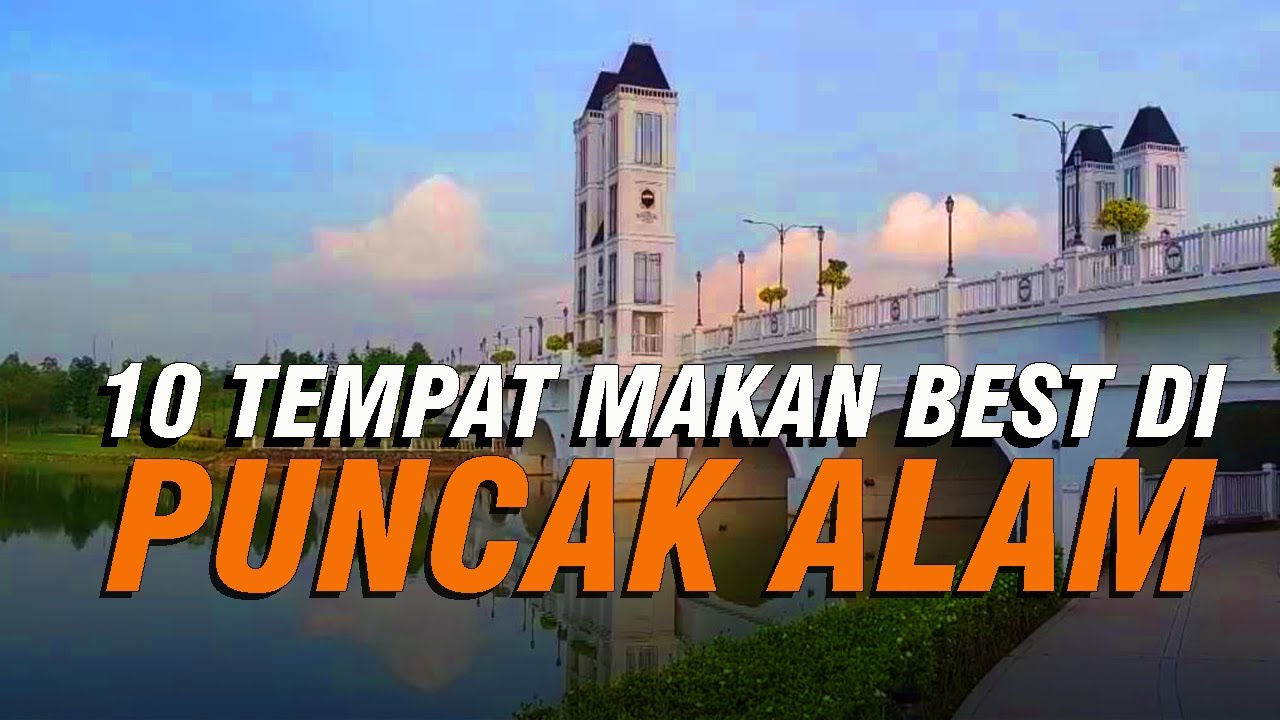 10 TEMPAT MAKAN BEST DI PUNCAK ALAM