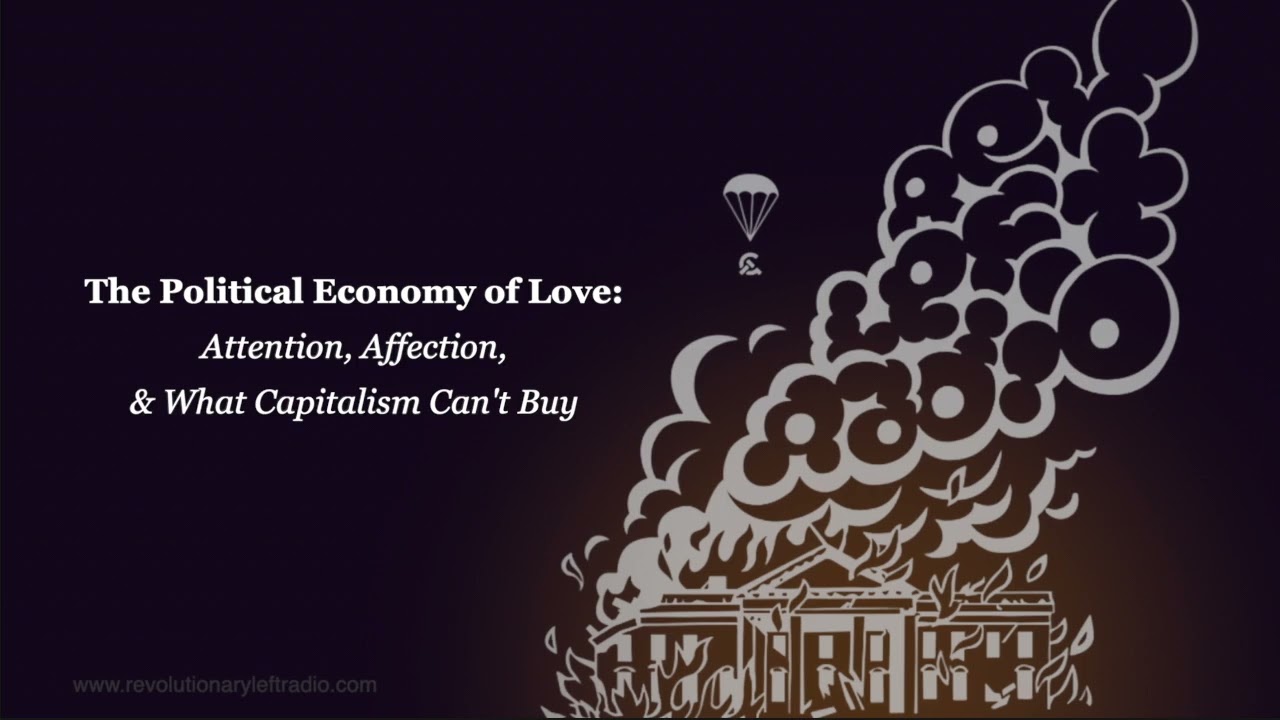The Political Economy of Love: Attention, Affection, & What Capitalism Can't Buy