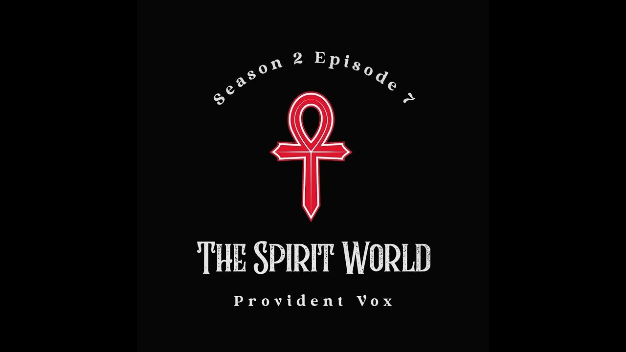 The Spirit World: Beyond Death and the Realms of the Dead - Provident Vox (S2 E7)