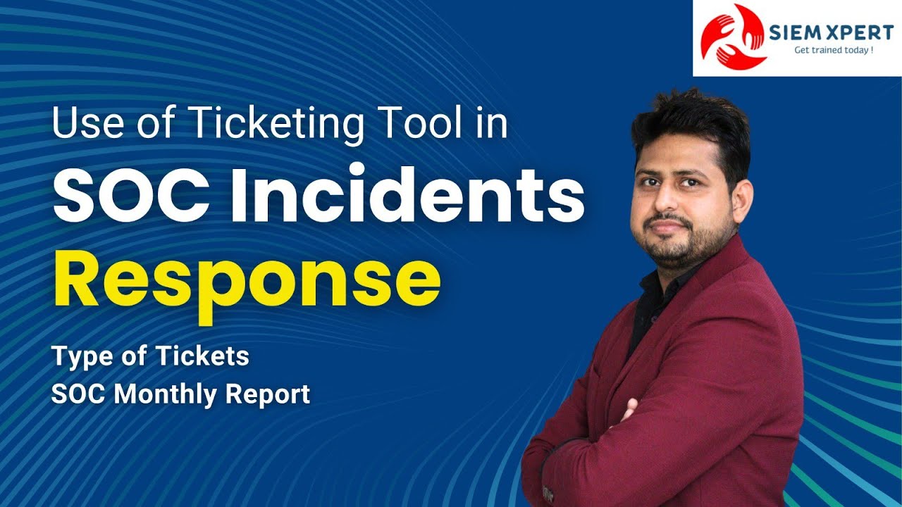 SOC Incident Response and Use of Ticketing tools |SOC Monthly Report