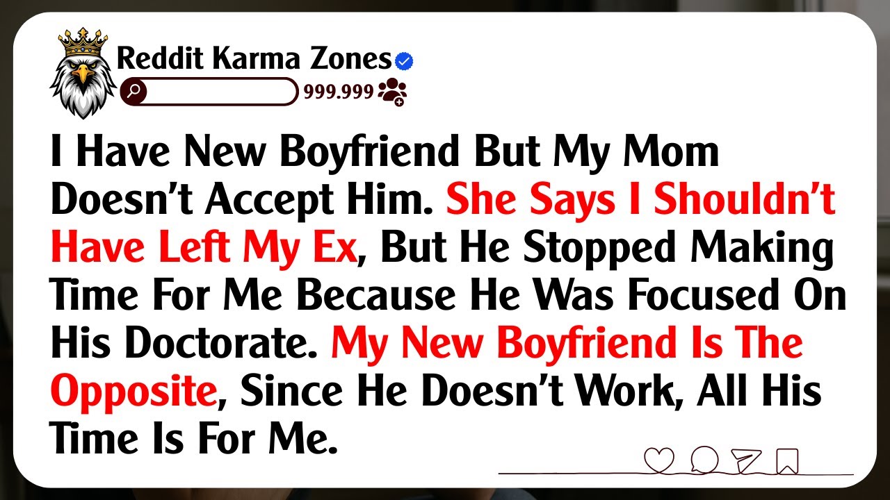 I Have New Boyfriend But My Mom Doesn’t Accept Him. She Says I Shouldn’t Have Left My Ex, But He...