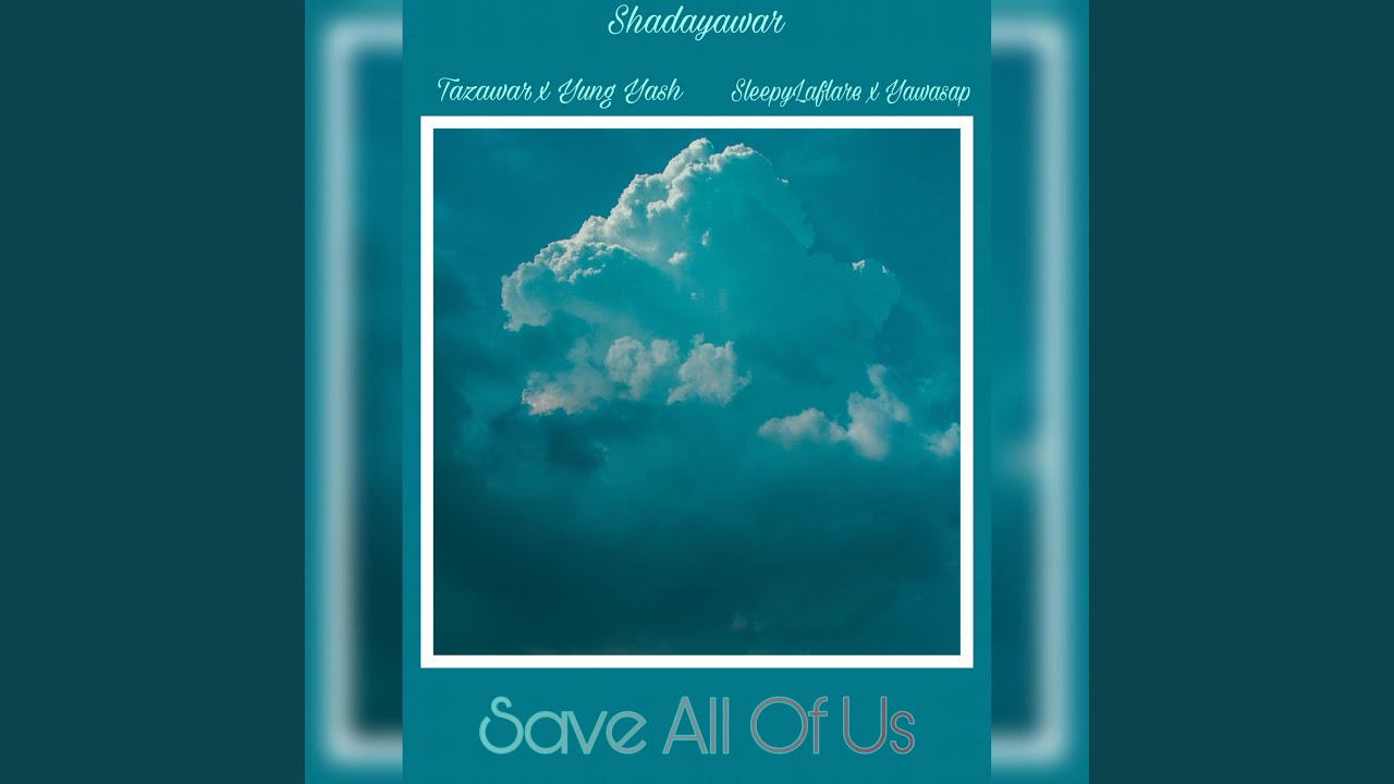 Save All of Us (feat. Yung Yash, Tazawar, Sleepy Laflare & Yawasap)