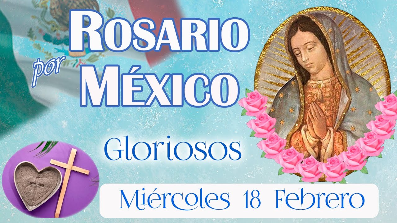 💚⭐ Rosario por México 🌹 Gloriosos 🌹 Miércoles 18 feb 2026 🤍 María renueva a México espiritualmente