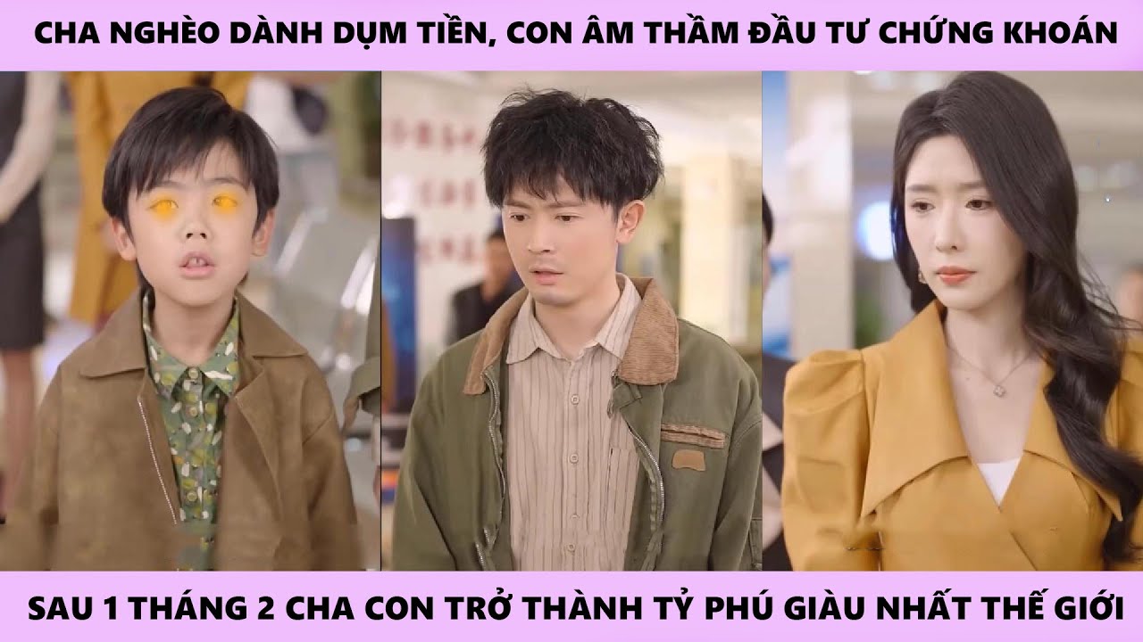 Con Cưng Trở Lại - Full | Cha Nghèo Dành Dụm Tiền Học Phí, Con Trai Âm Thầm Dùng Đầu Tư Chứng Khoán