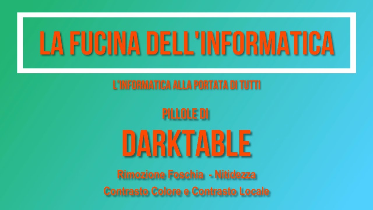 Pillole di Darktable - Rimozione foschia, Nitidezza, Contrasto Colore, Contrasto Locale