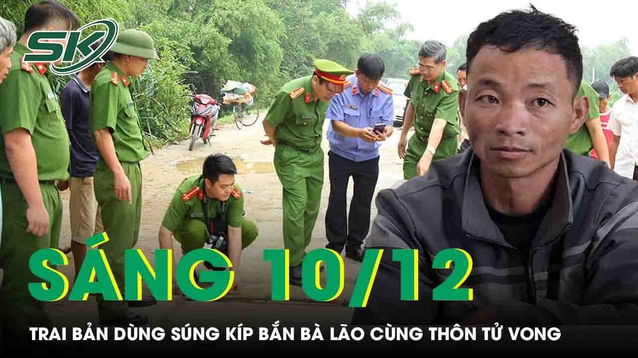 Sáng 10/12: Trai bản dùng súng kíp phục kích, bắn bà lão cùng thôn tử vong vì nghi bị bỏ “ma chài”