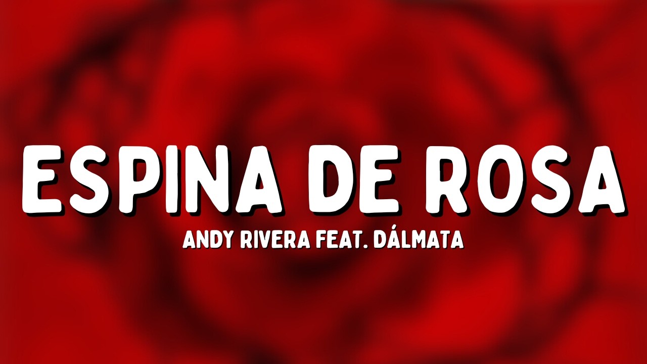 Andy Rivera - Espina de Rosa (Letra) feat. Dalmata