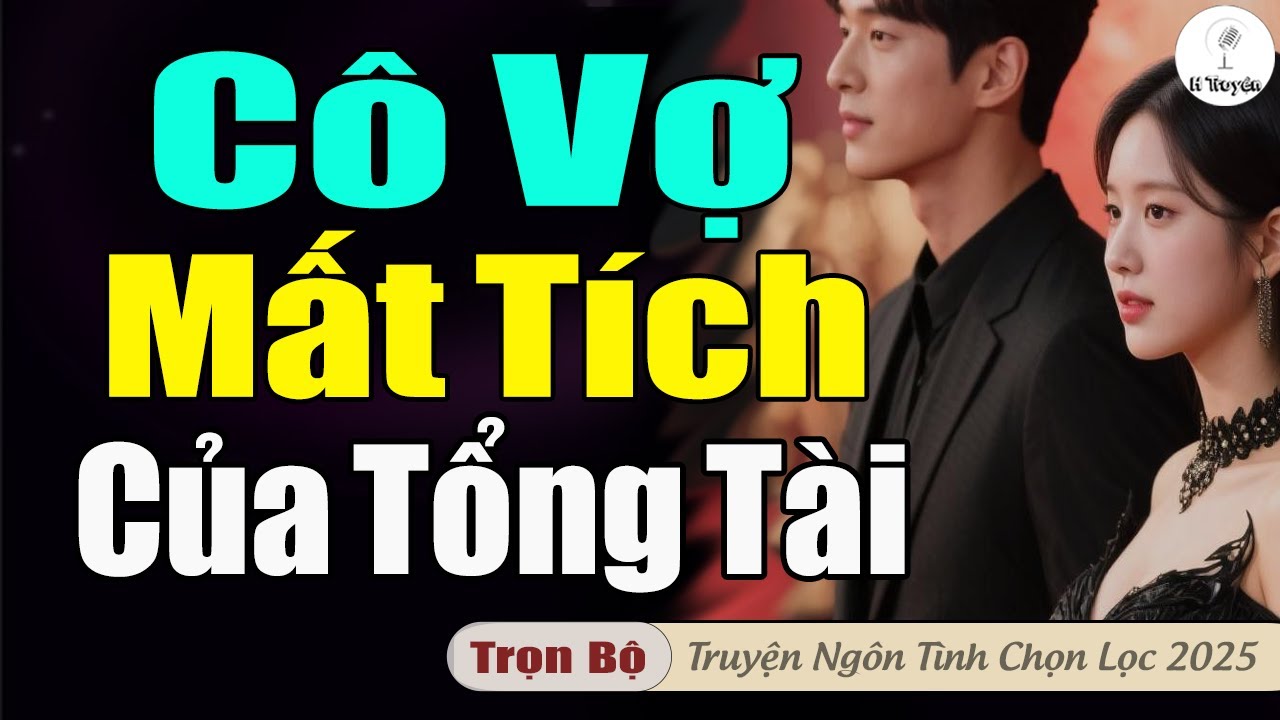 CÔ VỢ MẤT TÍCH CỦA TỔNG TÀI BẤT NGỜ TRỞ VỀ | Đọc Truyện Ngôn Tình Đêm Hay 2025