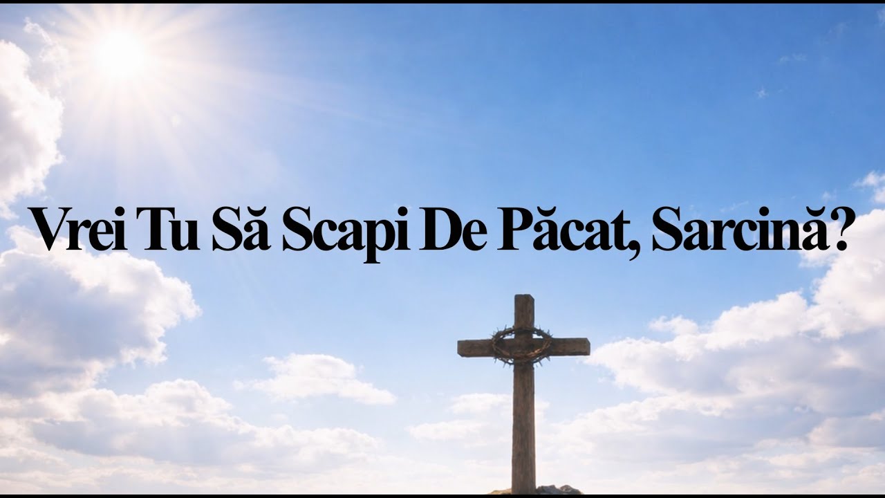 Vrei Tu Să Scapi de Păcat, Sarcină? - Cântec Divin