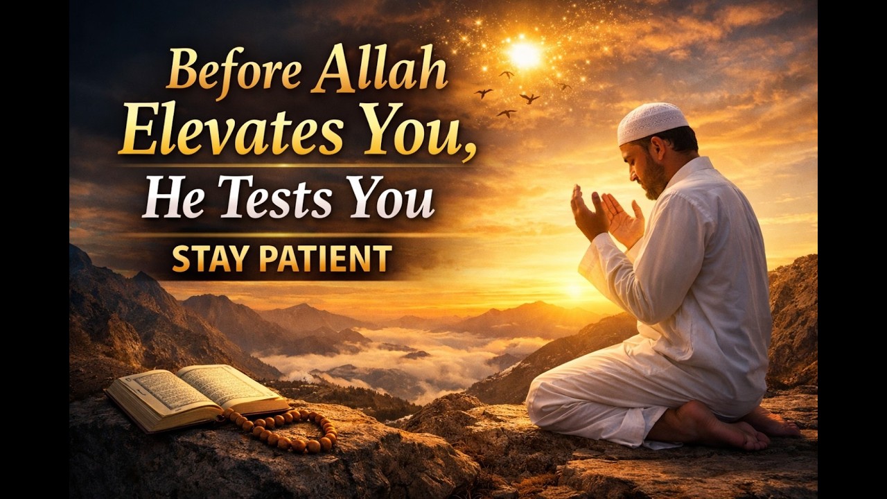 Before Allah Elevates You, He Tests You — Stay Patient