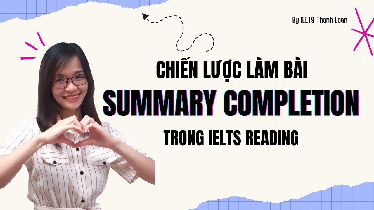Cách làm bài Summary completion trong IELTS Reading cùng mẹo hay| IELTS Thanh Loan