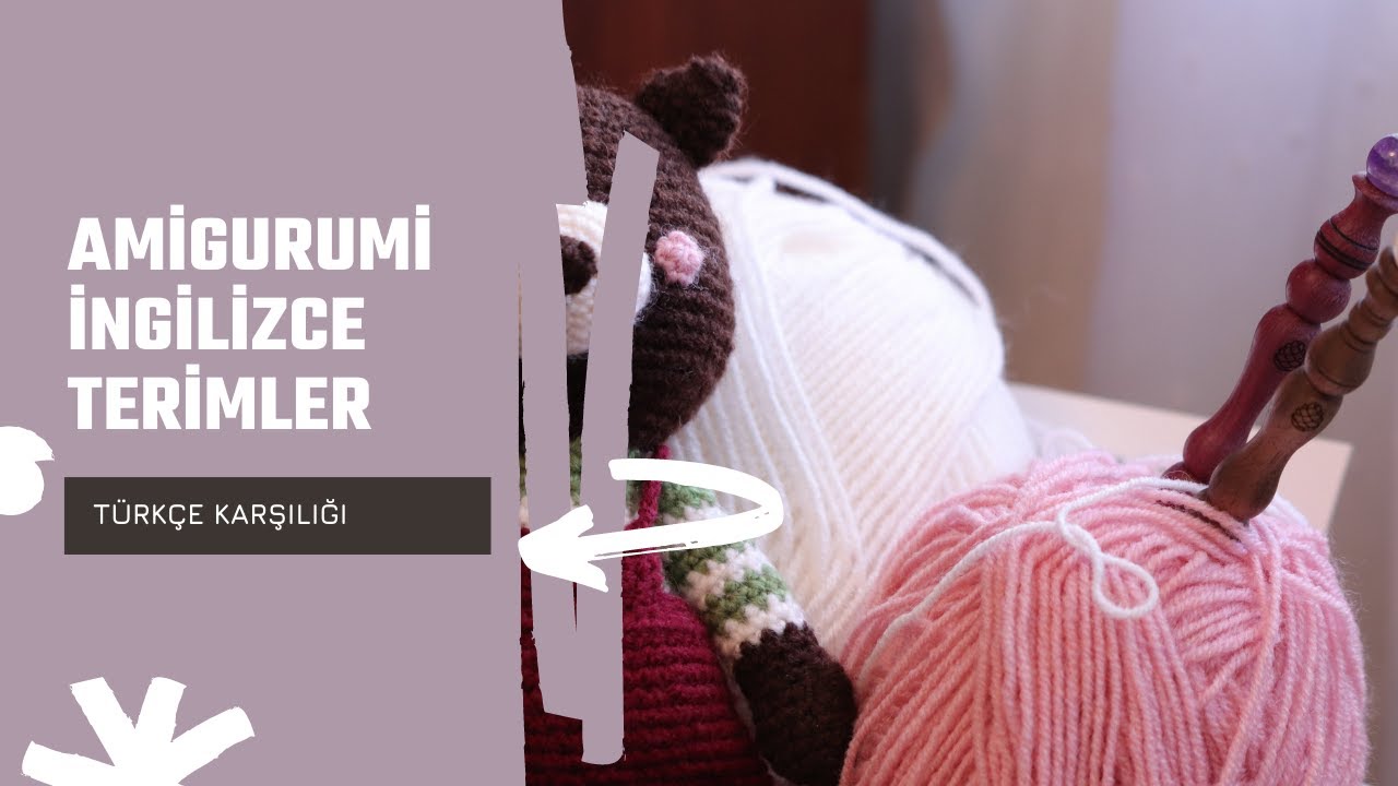 AMİGURUMİ TERİMLER-İngilizce/Türkçe Amigurumi Terim Kısaltmaları-Amigurumi Tarif Okuma