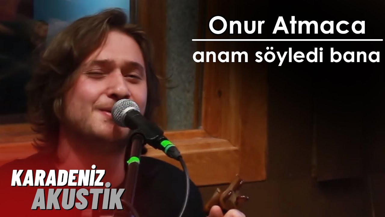 Onur Atmaca - Anam Söyledi Bana #KaradenizAkustik