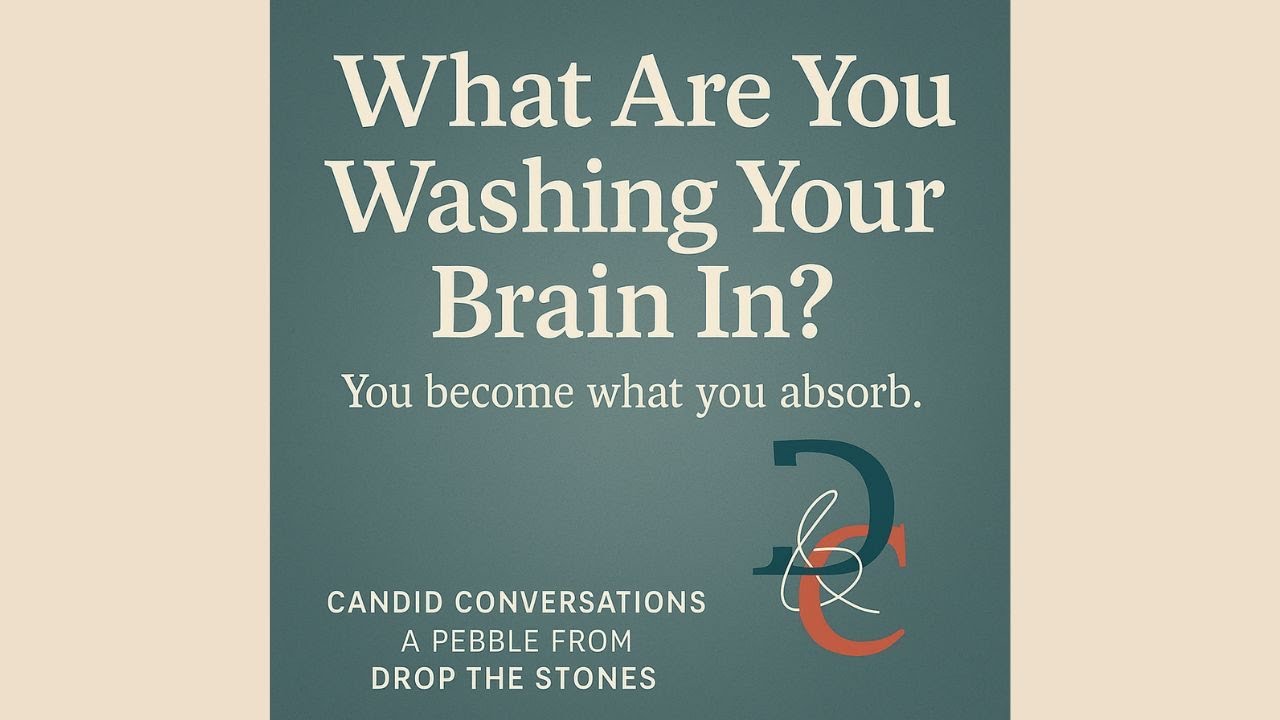 Candid Conversations 111: &ldquo;What Are You Washing Your Brain In?&rdquo;