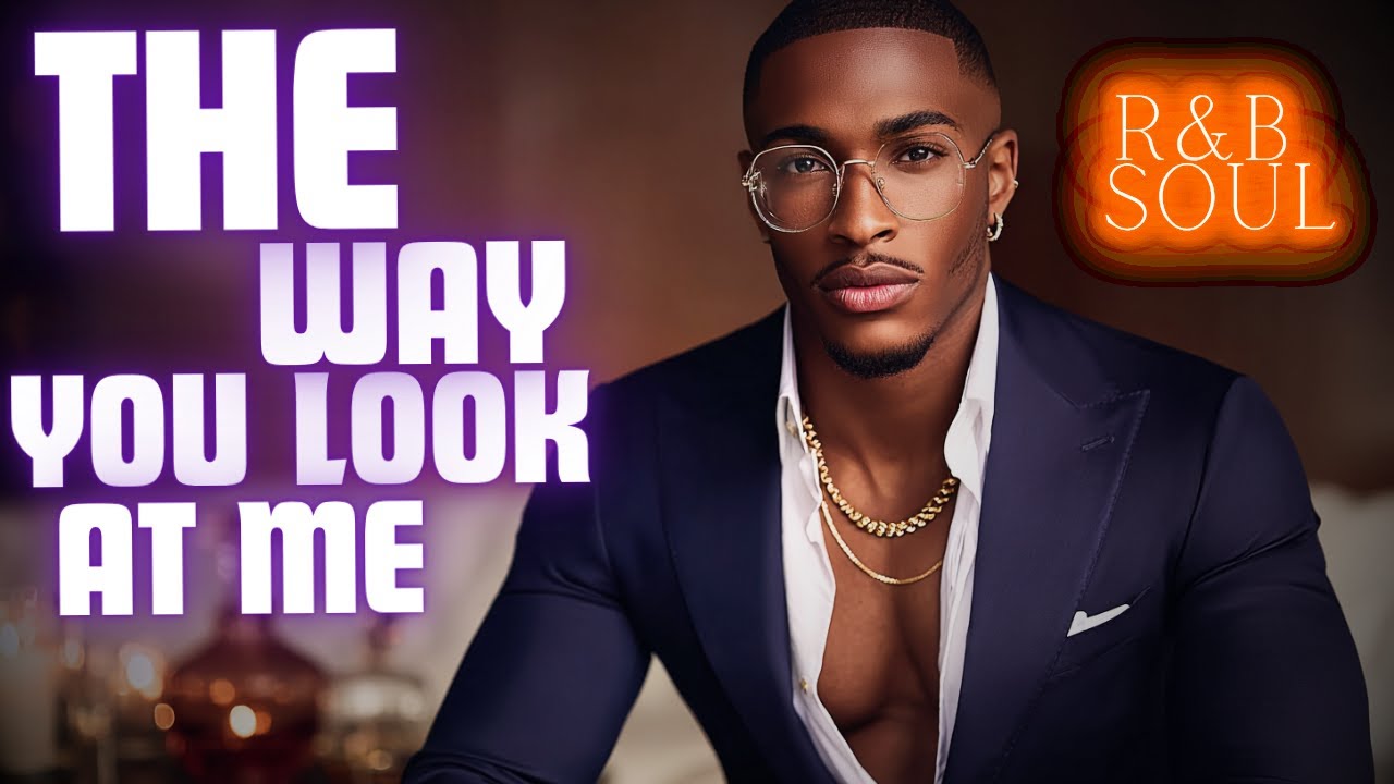 The Way You Look at Me | Romantic R&B Soul for Midnight Passion & Connection