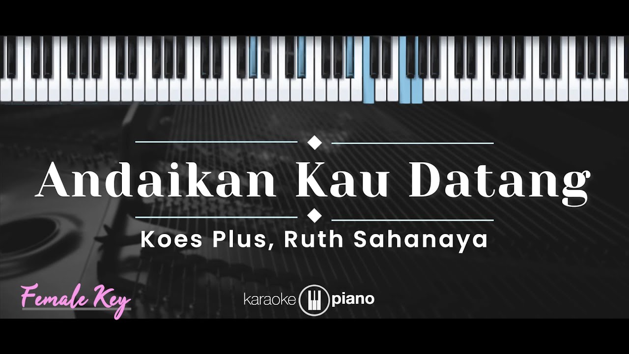 Andaikan Kau Datang – Koes Plus, Ruth Sahanaya (KARAOKE PIANO - FEMALE KEY)
