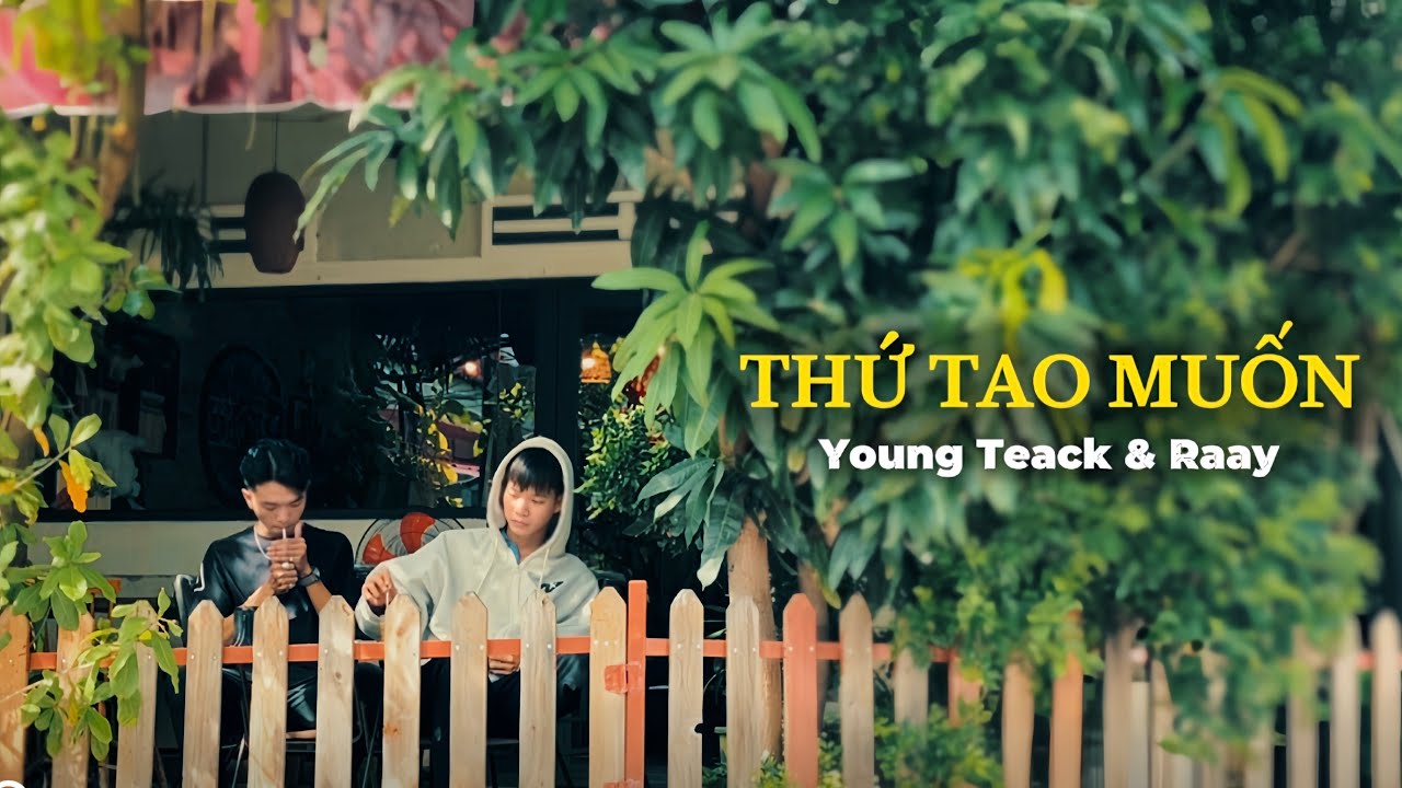 Young Teack  & Raay  - THỨ TAO MUỐN