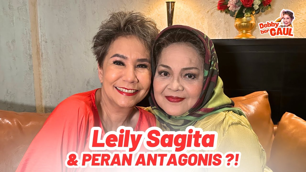 LEILY SAGITA & PERAN ANTAGONIS ?! | DEBBY BERGAUL
