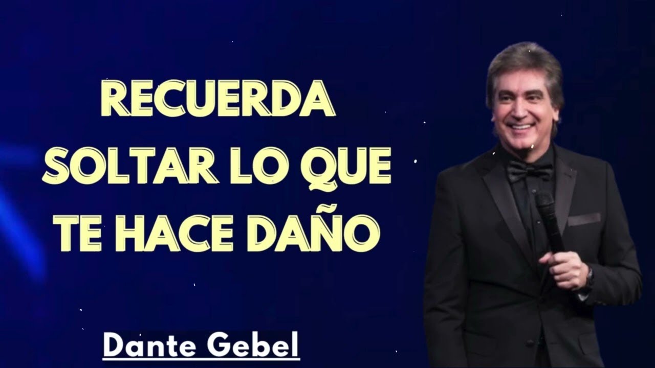 Recuerda soltar lo que te hace daño  Dante Gebel Predicas 2025 Mensaje Cristiano de Sanidad Interior