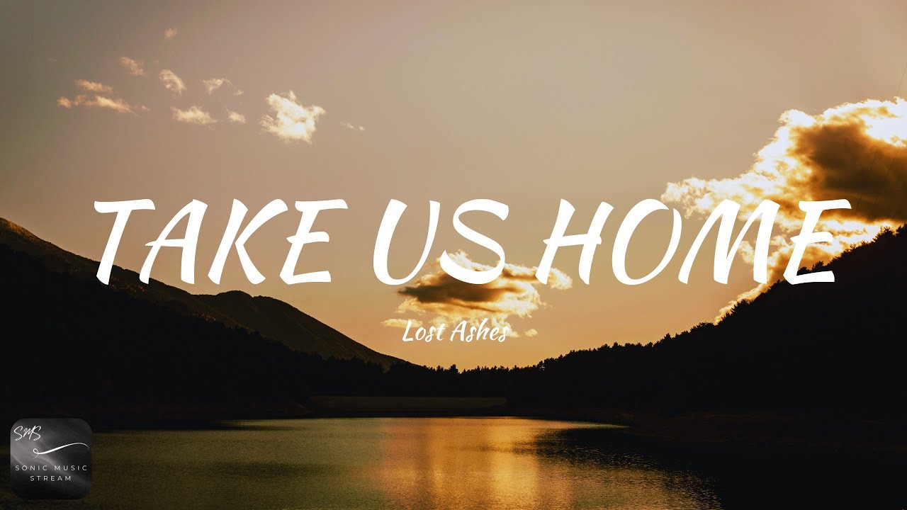 Lost Ashes - Take Us Home (Lyrics)