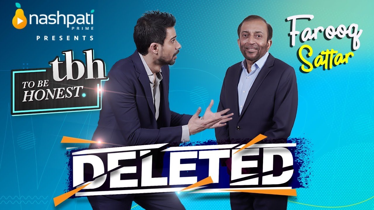 DELETED | To Be Honest 3.0 | Dr. Farooq Sattar | Tabish Hashmi | Nashpati Prime