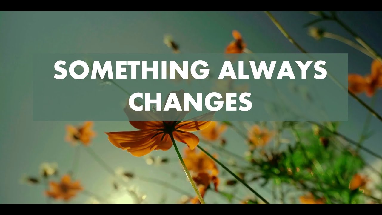 SOMETHING ALWAYS CHANGES UPPERROOM LYRIC VIDEO