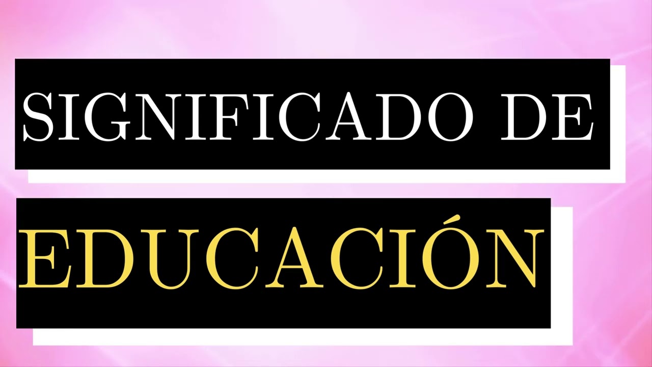 Significado de EDUCACIÓN - Qué es EDUCACIÓN - Cuál es el significado de EDUCACIÓN