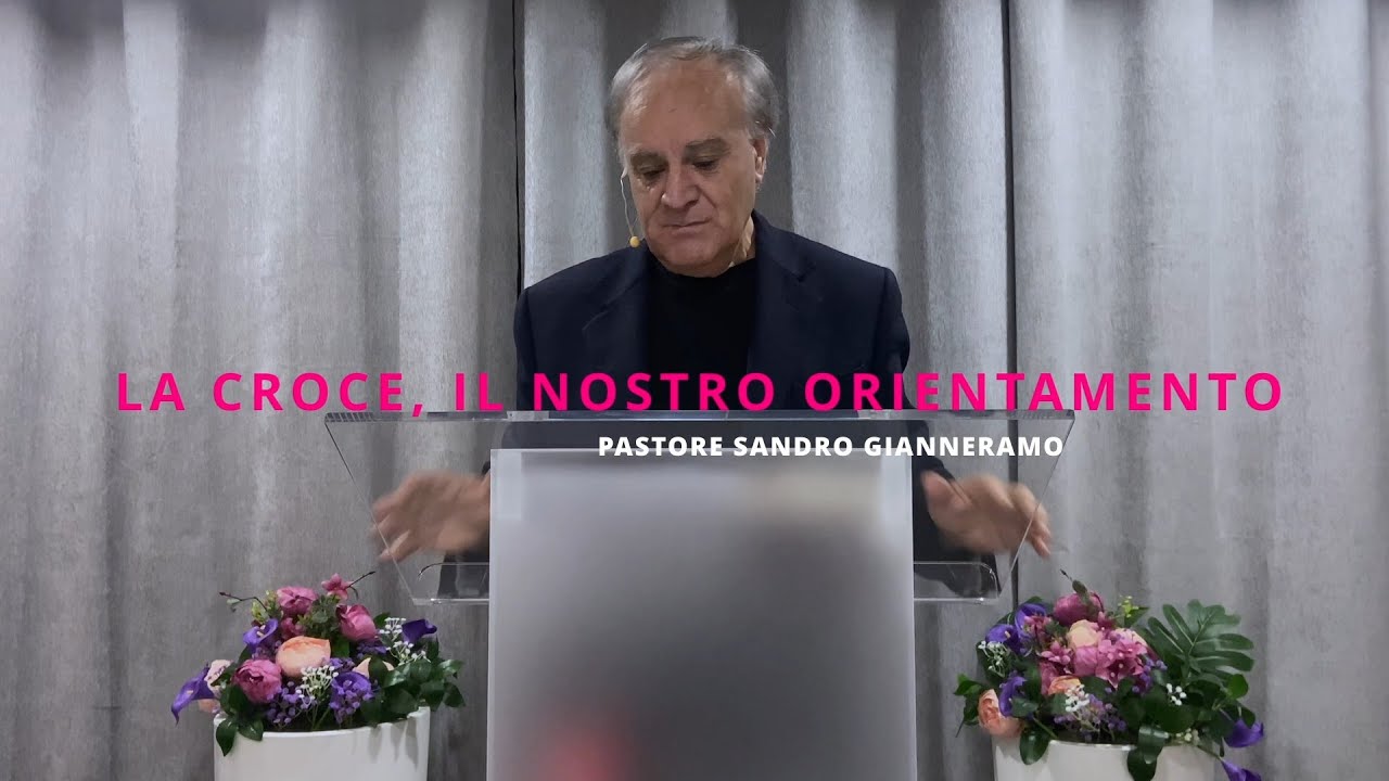 La croce, il nostro orientamento | Pastore Sandro Gianneramo