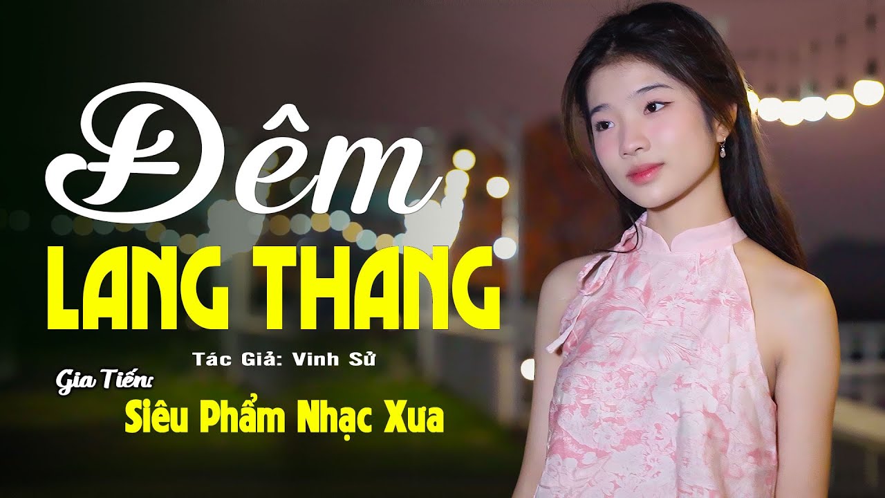 ✔️ VIDEO/MV Đêm Lang Thang Tình Khúc Bolero Gia Tiến Ngọt Ngào Say Đắm Nhiều Thế Hệ
