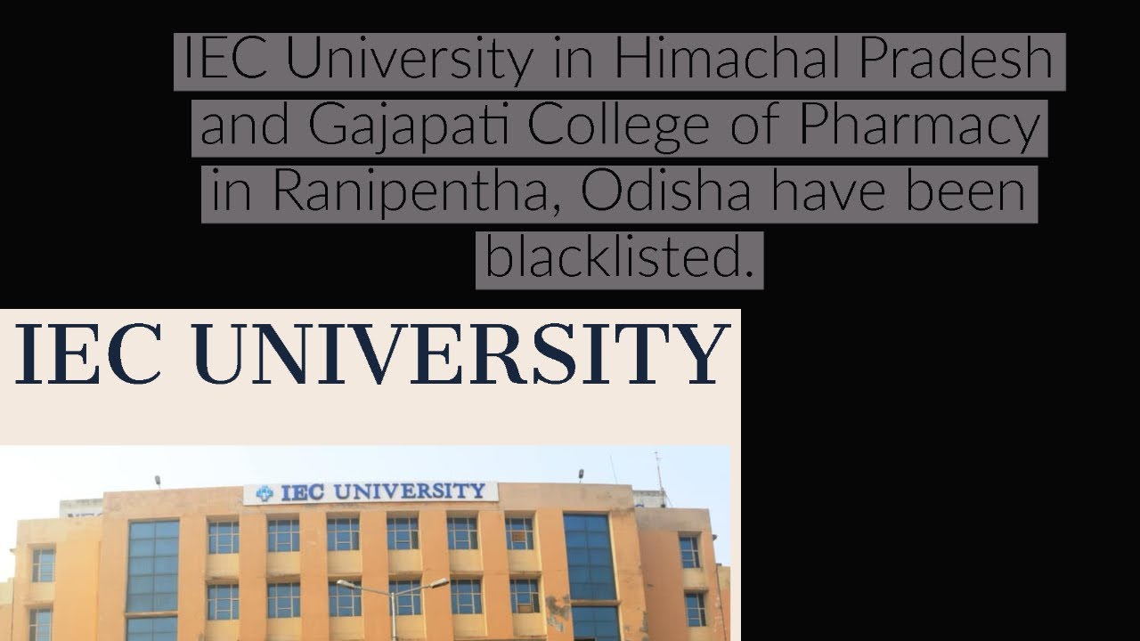 IEC University in Himachal Pradesh , Gajapati College  in Ranipentha, Odisha have been blacklisted.