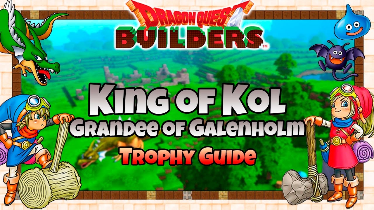 Dragon Quest Builders - King of Kol, Grandee of Galenholm Trophy Guide (Kol Challenges Guide)