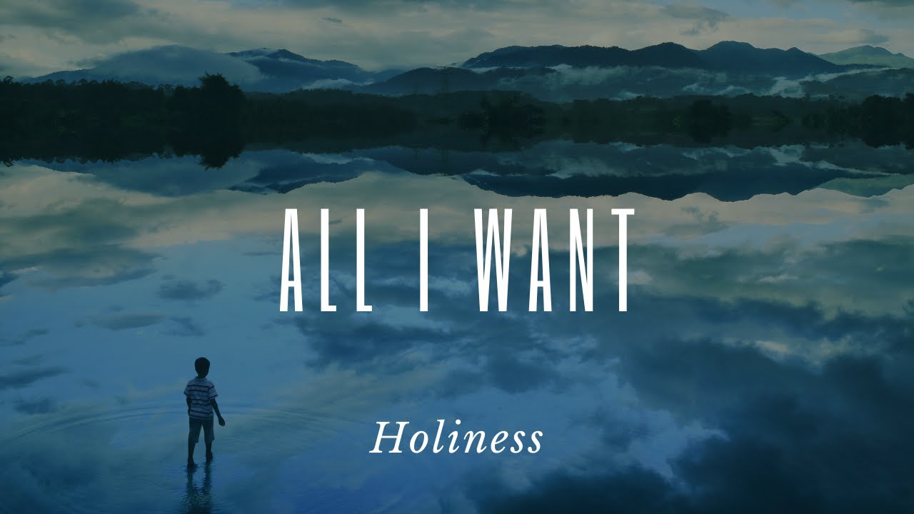 All I Want | Holiness | 8/21/2022