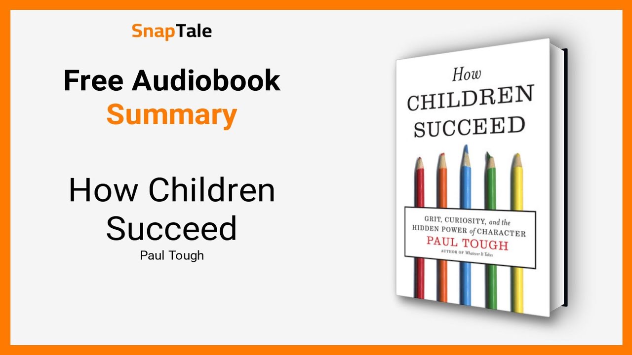 How Children Succeed by Paul Tough: 9 Minute Summary