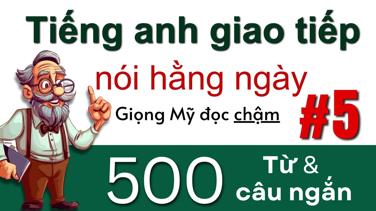 500 Từ và Cụm Từ Tiếng Anh Bài 5 Luyện Nói tiếng Anh Giọng Mỹ Chậm Rãi
