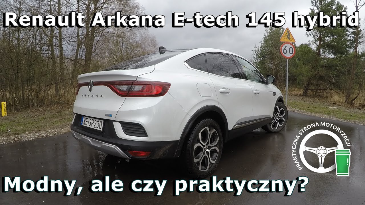 Renault Arkana E-tech 145 Hybrid - Modny, ale czy praktyczny?