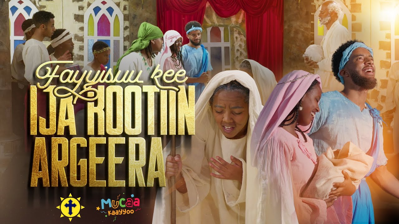 Fayyisuu Kee Ija Kootiin Argeera | Musical Drama | Mucaa Kaayyoo