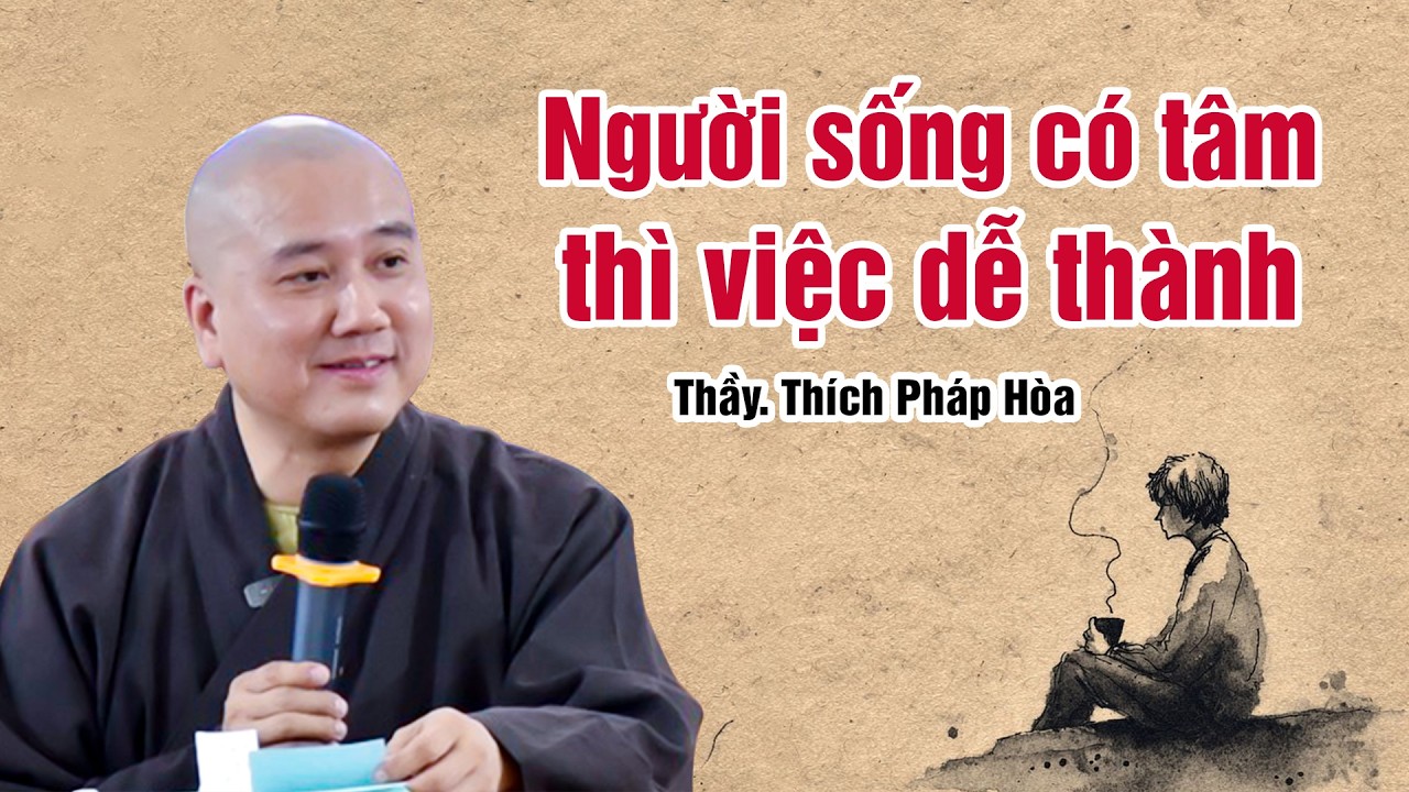 Có sống có tâm thì việc dễ thành - Thầy Thích Pháp Hòa