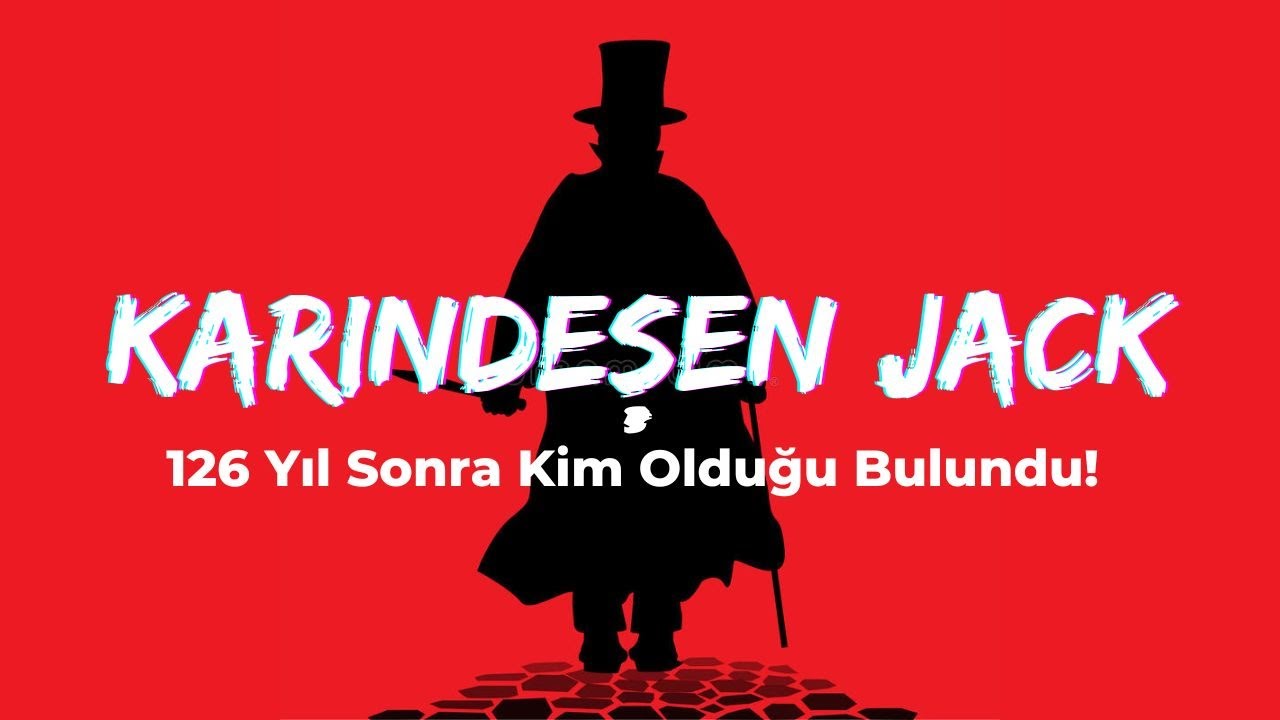 KARINDEŞEN JACK: 126 YIL SONRA KİM OLDUĞU BULUNDU! - Seri Katil (Jack The Ripper)
