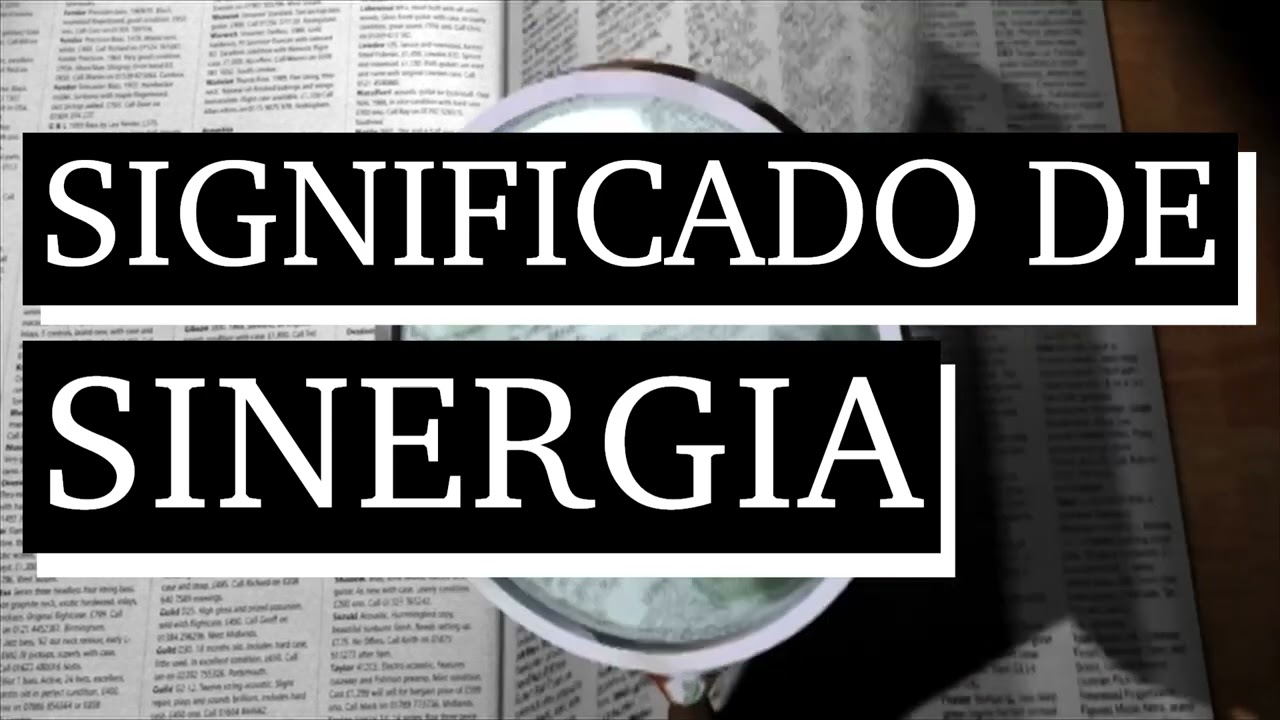Significado de sinergia - Qu&eacute; es sinergia - Cu&aacute;l es el significado de sinergia