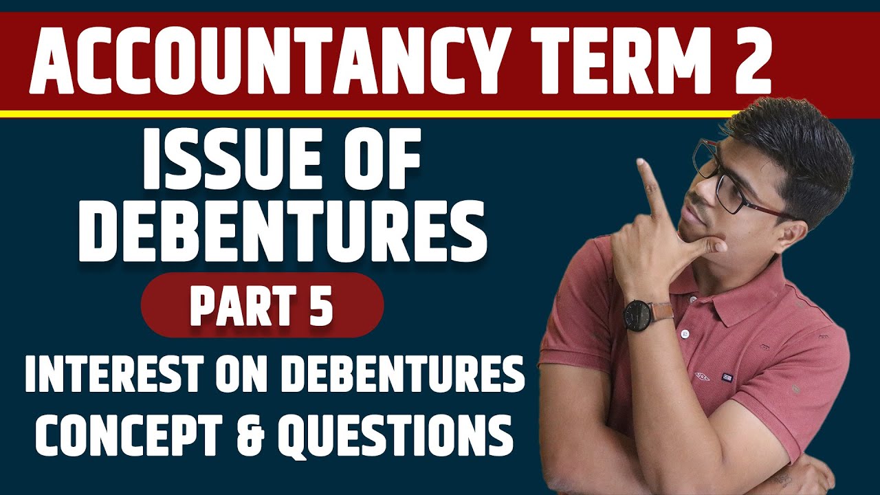 Issue of debentures | Part 5. Interest on debentures | Term 2 Accounts | Most Important in Boards